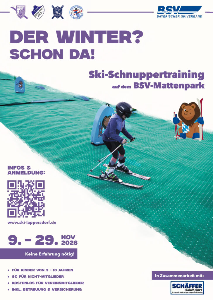 Der Winter? Schon da! Ski-Schnuppertraining auf dem BSV-Mattenpark vom 09. bis 29. November 2026. Keine Erfahrung nötig! - Für Kinder von 3 - 10 Jahren - 8€ für Nichtmitglieder - kostenlos für Vereinsmitglieder - Inkl. Betreuung & Versicherung Weitere Infos und Anmeldung über https://ski-lappersdorf.de/bsv-kids-park/