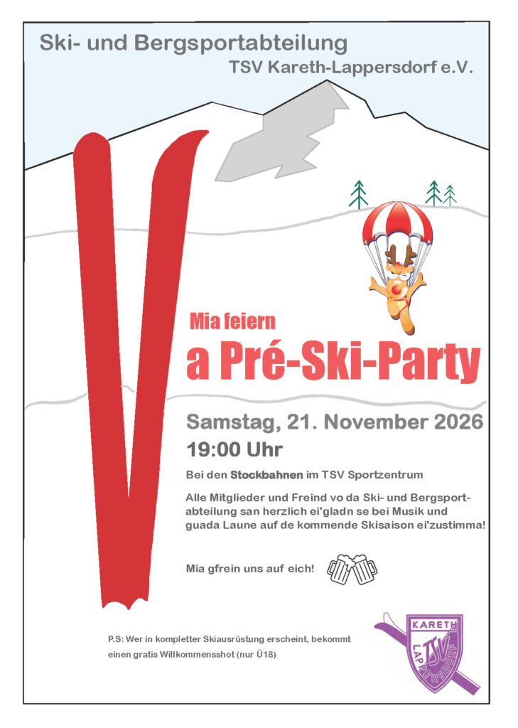 Mia feiern a Pré-Ski-Party Wann: Samstag, 21. November 2026 um 19:00 Uhr Wo: Bei den Stockbahnen im TSV Sportzentrum Alle Mitglieder und Freunde der Ski- und Bergsportabteilung sind herzlich eingeladen sich bei Musik und guter Laune auf die kommende Saison einzustimmen. Wir freuen uns auf euch! P.S.: Wer in kompletter Skiausrüstung erscheint, bekommt einen gratis Willkommensshot (nur Ü18)